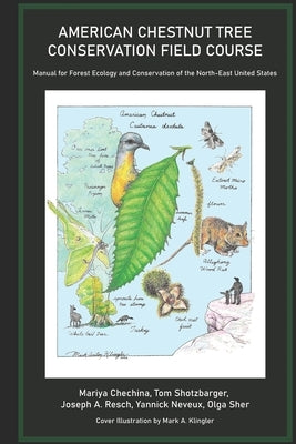 American Chestnut Tree Conservation Field Course: Manual for Forest Ecology and Conservation of the North-East United States by Shotzbarger, Tom