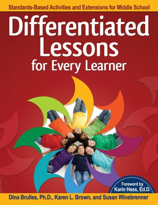 Differentiated Lessons for Every Learner: Standards-Based Activities and Extensions for Middle School (Grades 6-8) by Brulles, Dina