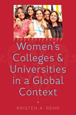 Women's Colleges and Universities in a Global Context by Renn, Kristen A.