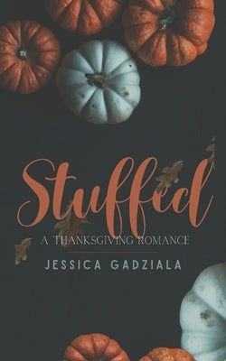 Stuffed: A Thanksgiving Romance by Gadziala, Jessica