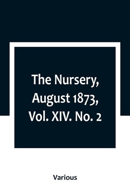 The Nursery, August 1873, Vol. XIV. No. 2 by Various