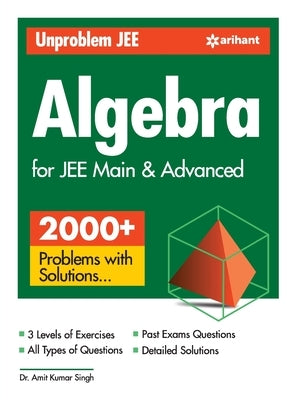 Unproblem JEE Algebra For JEE Main & Advanced by Singh, Amit Kumar