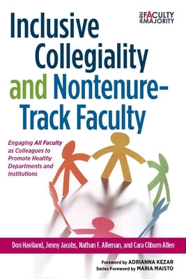 Inclusive Collegiality and Nontenure-Track Faculty: Engaging All Faculty as Colleagues to Promote Healthy Departments and Institutions by Haviland, Don