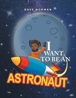 I want to be an Astronaut by Norman, Dave