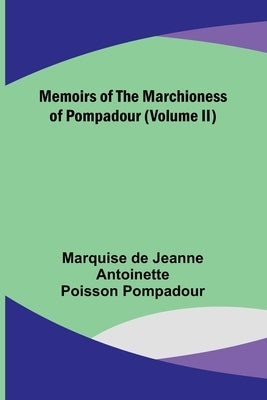 Memoirs of the Marchioness of Pompadour (Volume II) by Pompadour, Marquise de