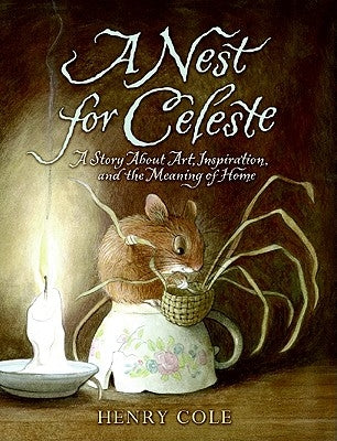 A Nest for Celeste: A Story about Art, Inspiration, and the Meaning of Home by Cole, Henry