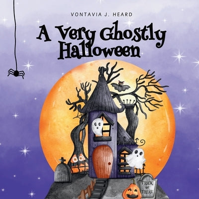 A Very Ghostly Halloween by Heard, Vontavia J.