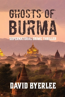 Ghosts of Burma: Supernatural Crime Thriller by Byerlee, David