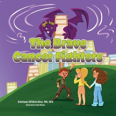 The Brave Cancer Fighters by Difilippo-King, Ma Stephanie