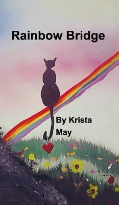 Rainbow Bridge: a loving book for anyone who has lost a pet by May, Krista