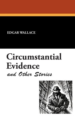 Circumstantial Evidence and Other Stories by Wallace, Edgar