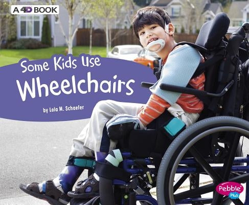 Some Kids Use Wheelchairs: A 4D Book by Schaefer, Lola M.