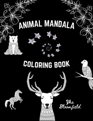 Animal Mandala Coloring Book: Adult Coloring Book Animals Mandala Design for Stress Relieving and Relaxation by Bloomfield, Yka