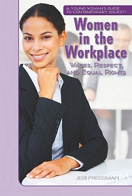 Women in the Workplace: Wages, Respect, and Equal Rights by Freedman, Jeri