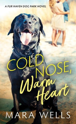 Cold Nose, Warm Heart by Wells, Mara