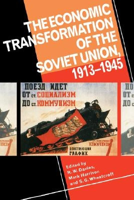 The Economic Transformation of the Soviet Union, 1913 1945 by Davies, Robert William