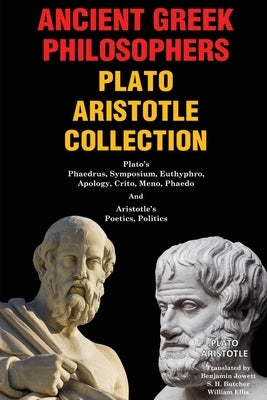 Ancient Greek Philosophers Plato Aristotle Collection: Plato's Phaedrus, Symposium, Euthyphro, Apology, Crito, Meno, Phaedo & Aristotle's Poetics, Pol by Plato