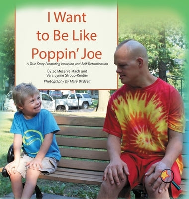 I Want To Be Like Poppin' Joe: A True Story Promoting Inclusion and Self-Determination by Mach, Jo Meserve