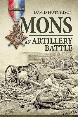 Mons, an Artillery Battle by Hutchison, David