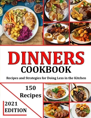 Dinners Cookbook 2021: Recipes and Strategies for Doing Less in the Kitchen by Heller, Mac