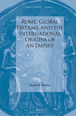 Rome, Global Dreams, and the International Origins of an Empire by Davies