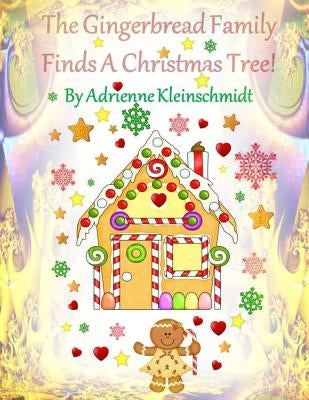 The Gingerbread Family Finds A Christmas Tree! by Kleinschmidt, Adrienne