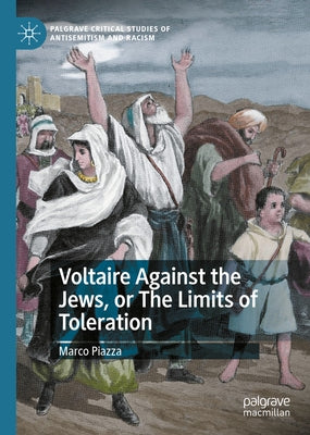 Voltaire Against the Jews, or the Limits of Toleration by Piazza, Marco