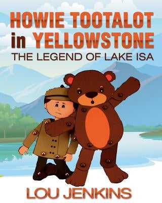 Howie Tootalot in Yellowstone: The Legend of Lake Isa by Jenkins, Lou