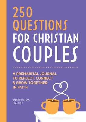 Before We Marry: 250 Questions for Couples to Grow Together in Faith by Shaw, Suzanne