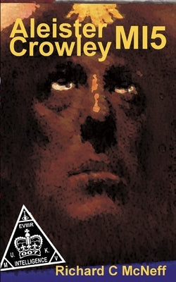 Aleister Crowley MI5 by McNeff, Richard C.