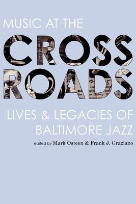 Music at the Crossroads: Lives & Legacies of Baltimore Jazz by Osteen, Mark