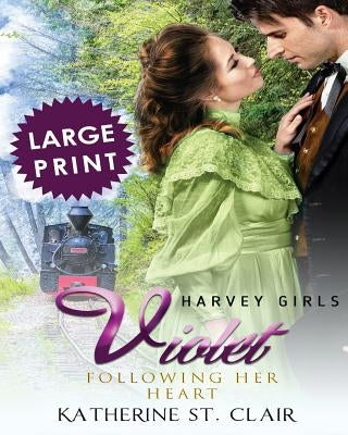 Violet - Following Her Heart ***Large Print Edition***: Harvey Girls by Clair, Katherine St