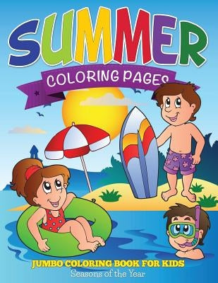 Summer Coloring Pages (Jumbo Coloring Book for Kids - Seasons of the Year) by Speedy Publishing LLC