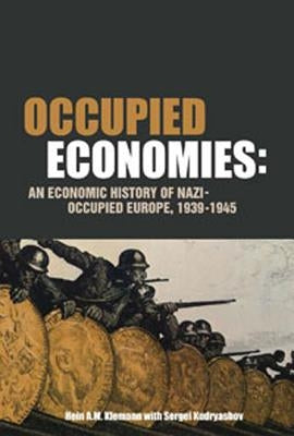 Occupied Economies: An Economic History of Nazi-Occupied Europe, 1939-1945 by Klemann, Hein A. M.