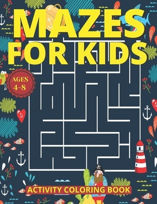 Mazes for Kids Ages 4-8: Mazes Activity Coloring Book With 83 Pages Ages 4-8 & 4-12 Kids Preschool, Kindergarten, Puzzles Workbook for Game (Am by Ahmed, Tofayel