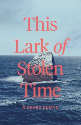 This Lark of Stolen Time by Cumyn, Richard