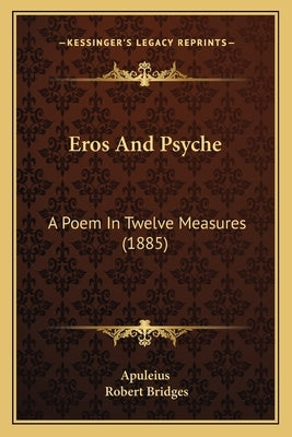 Eros and Psyche: A Poem in Twelve Measures (1885) by Apuleius