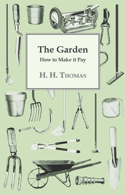 The Garden - How to Make it Pay by Thomas, H. H.