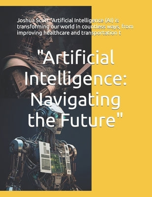 Artificial Intelligence: Navigating the Future by Scott