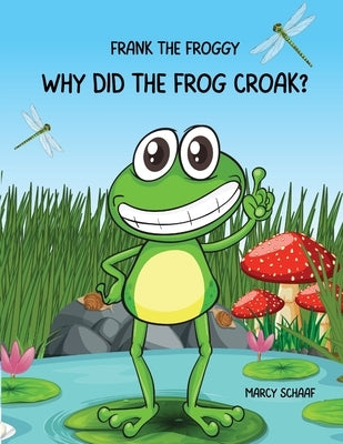 Frank the Frog: Why Did the Frig Croak? by Schaaf, Marcy