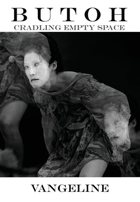 Butoh: Cradling Empty Space by Vangeline