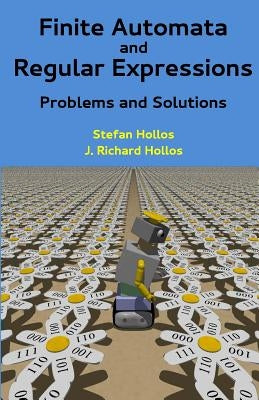 Finite Automata and Regular Expressions: Problems and Solutions by Hollos, J. Richard