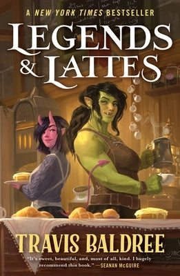 Legends & Lattes: A Novel of High Fantasy and Low Stakes by Baldree, Travis