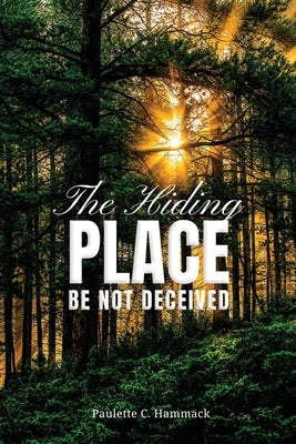 The Hiding Place: Be Not Deceived by Hammack, Paulette C.