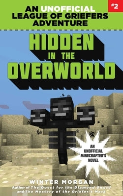 Hidden in the Overworld: An Unofficial League of Griefers Adventure, #2volume 2 by Morgan, Winter