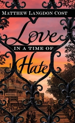 Love in a Time of Hate by Cost, Matthew Langdon