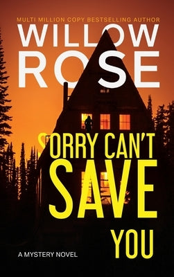 Sorry Can't Save You: A Mystery Novel by Rose, Willow