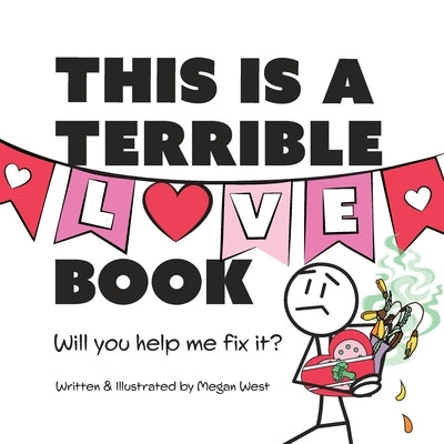 This is a Terrible Love Book - Will You Help Me Fix It?: Funny Interactive Read Aloud for Kids by West, Megan