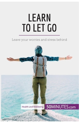 Learn to Let Go: Leave your worries and stress behind by 50minutes