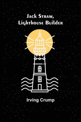 Jack Straw, Lighthouse Builder by Crump, Irving